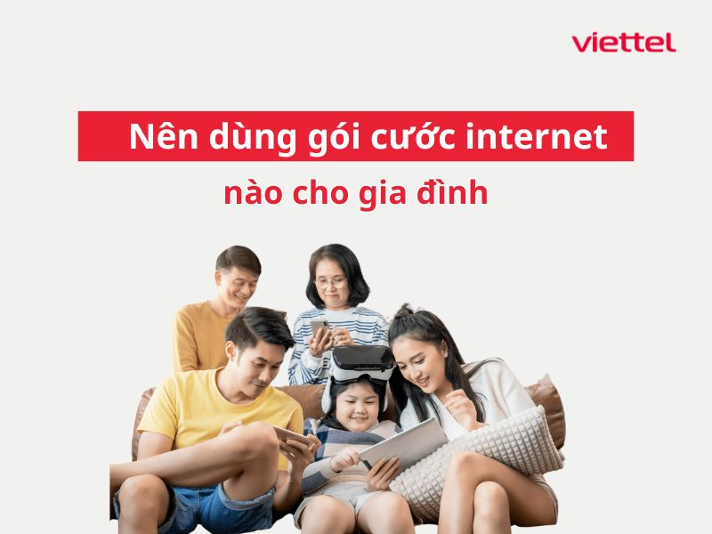 Nên dùng gói cước internet nào cho gia đình