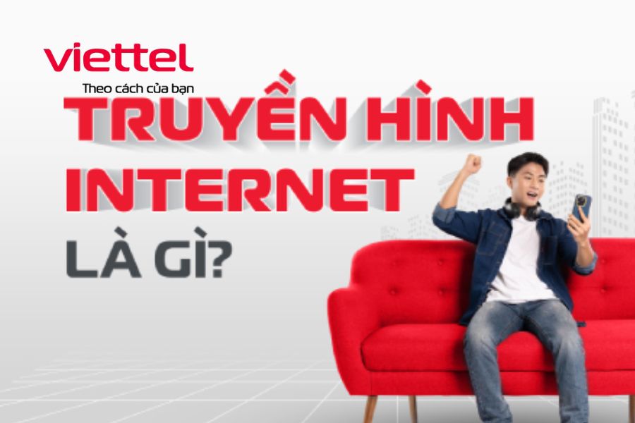 Truyền hình Internet Viettel là gì_ Có nên dùng truyền hình Internet Viettel